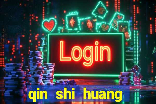 qin shi huang esposa qin shi huang quem foi